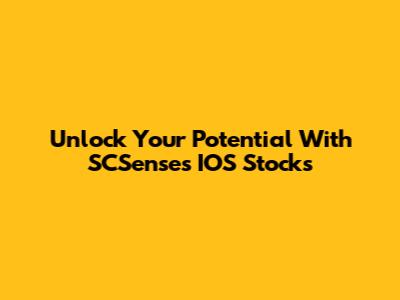 Unlock Your Potential With SCSenses IOS Stocks