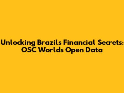 Unlocking Brazil's Financial Secrets: OSC World's Open Data