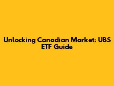 Unlocking Canadian Market: UBS ETF Guide