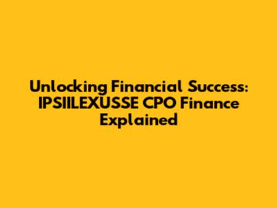 Unlocking Financial Success: IPSIILEXUSSE CPO Finance Explained