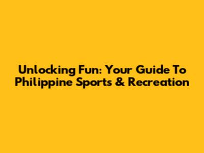 Unlocking Fun: Your Guide To Philippine Sports & Recreation