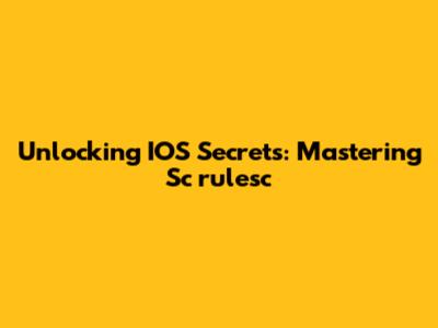 Unlocking IOS Secrets: Mastering Sc_rulesc