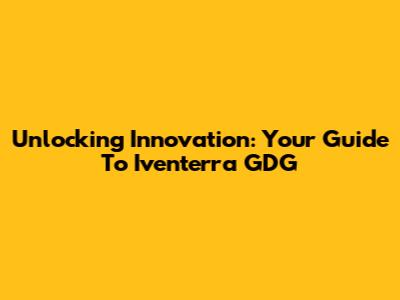 Unlocking Innovation: Your Guide To Iventerra GDG