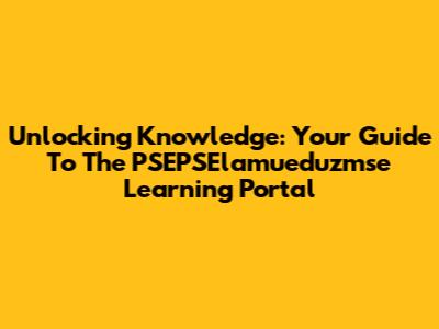 Unlocking Knowledge: Your Guide To The PSEPSElamueduzmse Learning Portal