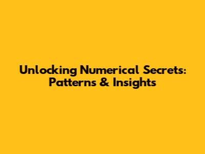 Unlocking Numerical Secrets: Patterns & Insights