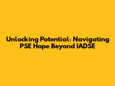 Unlocking Potential: Navigating PSE Hope Beyond IADSE