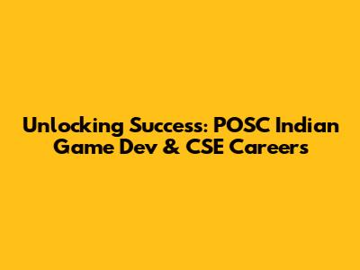 Unlocking Success: POSC Indian Game Dev & CSE Careers
