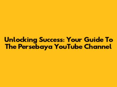 Unlocking Success: Your Guide To The Persebaya YouTube Channel