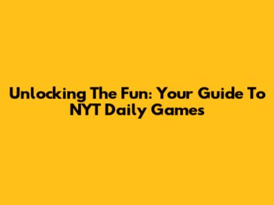 Unlocking The Fun: Your Guide To NYT Daily Games