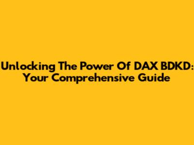 Unlocking The Power Of DAX BDKD: Your Comprehensive Guide