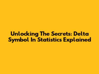 Unlocking The Secrets: Delta Symbol In Statistics Explained
