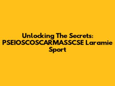 Unlocking The Secrets: PSEIOSCOSCARMASSCSE Laramie Sport