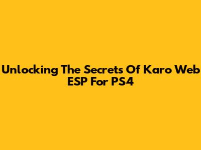 Unlocking The Secrets Of Karo Web ESP For PS4