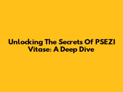 Unlocking The Secrets Of PSEZI Vitase: A Deep Dive