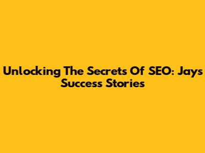 Unlocking The Secrets Of SEO: Jays' Success Stories