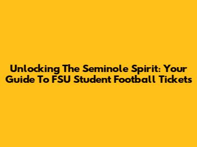 Unlocking The Seminole Spirit: Your Guide To FSU Student Football Tickets