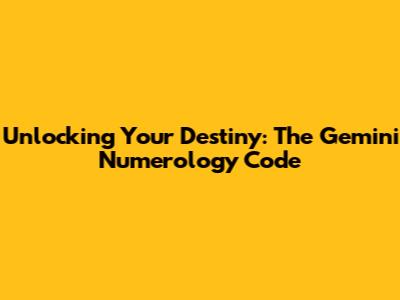 Unlocking Your Destiny: The Gemini Numerology Code