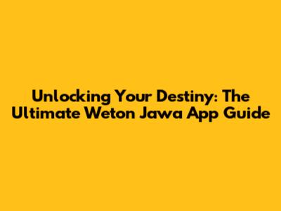 Unlocking Your Destiny: The Ultimate Weton Jawa App Guide