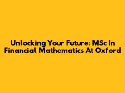 Unlocking Your Future: MSc In Financial Mathematics At Oxford