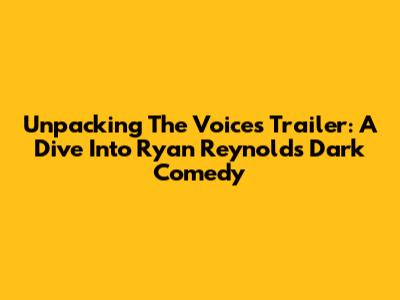 Unpacking 'The Voices' Trailer: A Dive Into Ryan Reynolds' Dark Comedy