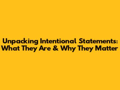 Unpacking Intentional Statements: What They Are & Why They Matter