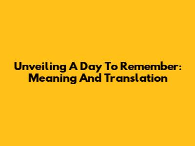 Unveiling A Day To Remember: Meaning And Translation