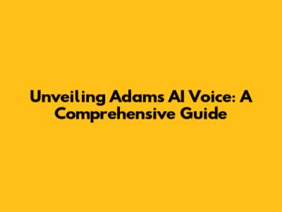Unveiling Adam's AI Voice: A Comprehensive Guide
