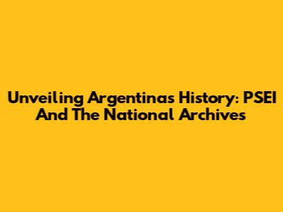 Unveiling Argentina's History: PSEI And The National Archives