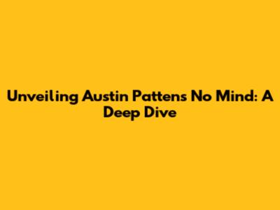 Unveiling Austin Patten's 'No Mind': A Deep Dive