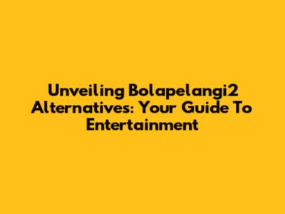 Unveiling Bolapelangi2 Alternatives: Your Guide To Entertainment