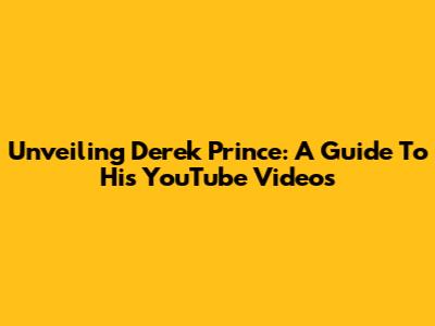 Unveiling Derek Prince: A Guide To His YouTube Videos