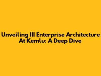 Unveiling III Enterprise Architecture At Kemlu: A Deep Dive