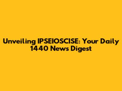 Unveiling IPSEIOSCISE: Your Daily 1440 News Digest