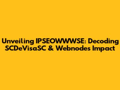 Unveiling IPSEOWWWSE: Decoding SCDeVisaSC & Webnode's Impact