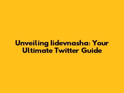 Unveiling Iidevnasha: Your Ultimate Twitter Guide
