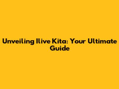 Unveiling Ilive Kita: Your Ultimate Guide