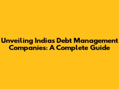 Unveiling India's Debt Management Companies: A Complete Guide