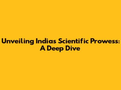 Unveiling India's Scientific Prowess: A Deep Dive