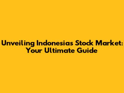 Unveiling Indonesia's Stock Market: Your Ultimate Guide