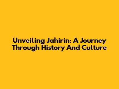 Unveiling Jahirin: A Journey Through History And Culture