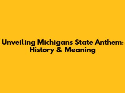 Unveiling Michigan's State Anthem: History & Meaning