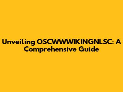 Unveiling OSCWWWIKINGNLSC: A Comprehensive Guide
