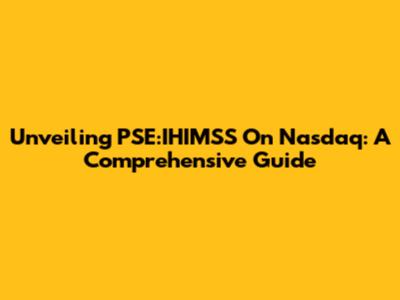 Unveiling PSE:IHIMSS On Nasdaq: A Comprehensive Guide