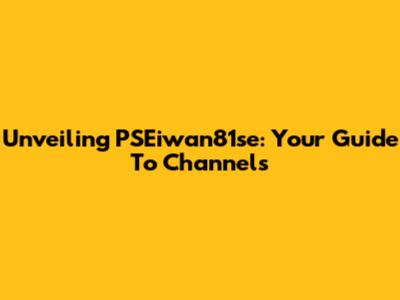Unveiling PSEiwan81se: Your Guide To Channels