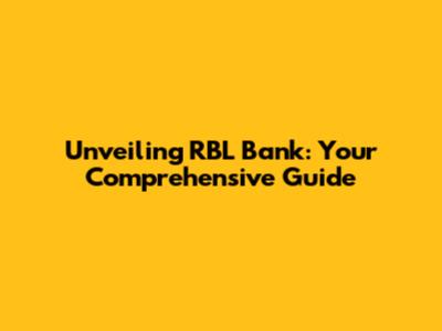 Unveiling RBL Bank: Your Comprehensive Guide