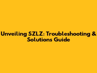 Unveiling SZLZ: Troubleshooting & Solutions Guide
