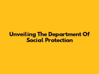Unveiling The Department Of Social Protection