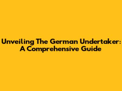 Unveiling The German Undertaker: A Comprehensive Guide
