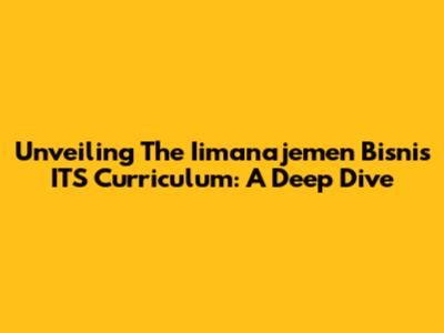 Unveiling The Iimanajemen Bisnis ITS Curriculum: A Deep Dive