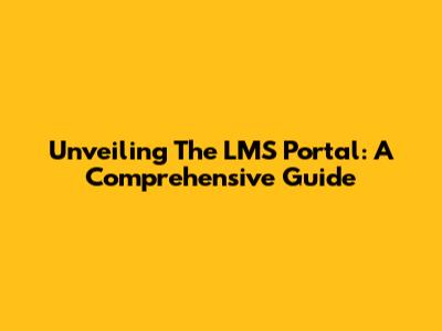 Unveiling The LMS Portal: A Comprehensive Guide